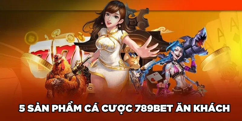 5 sản phẩm cá cược 789BET ăn khách